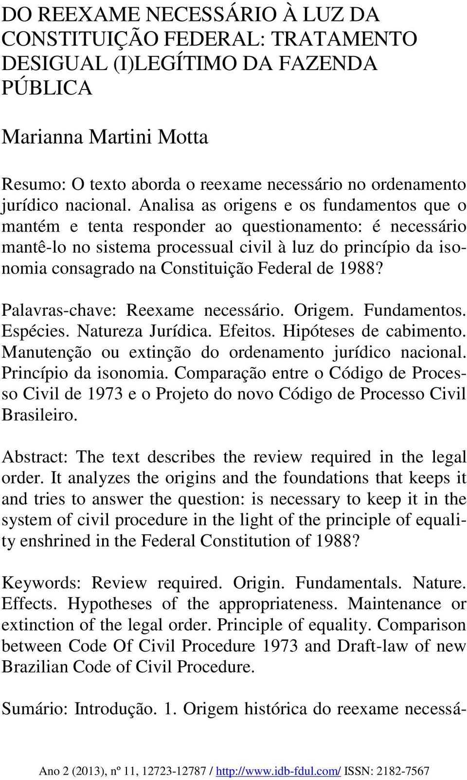 Analisa as origens e os fundamentos que o mantém e tenta responder ao questionamento: é necessário mantê-lo no sistema processual civil à luz do princípio da isonomia consagrado na Constituição