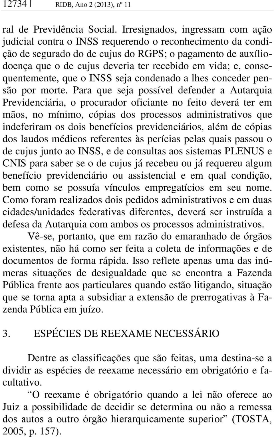 vida; e, consequentemente, que o INSS seja condenado a lhes conceder pensão por morte.