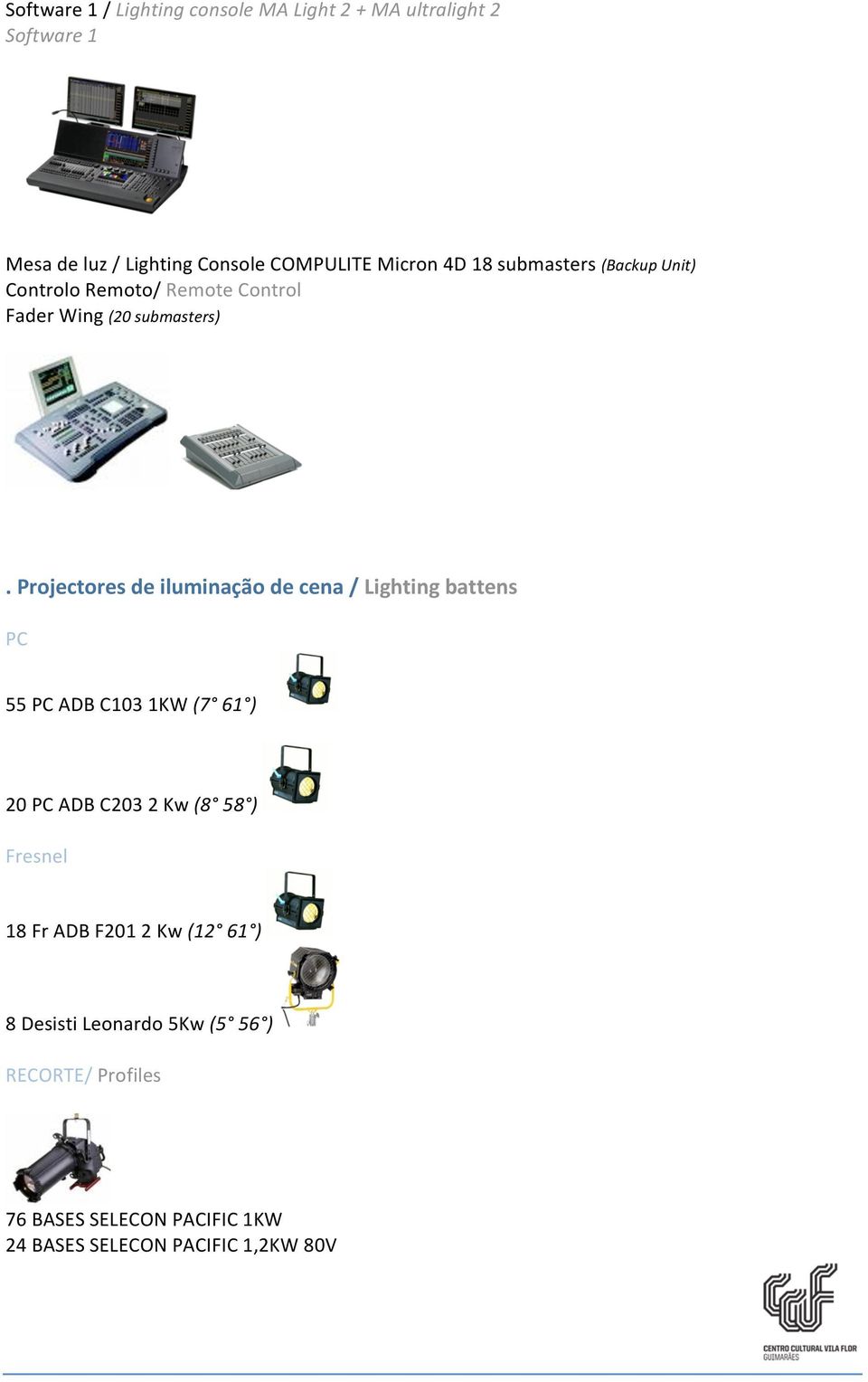 Projectores de iluminação de cena / Lighting battens PC 55 PC ADB C103 1KW (7 61 ) 20 PC ADB C203 2 Kw (8 58 )