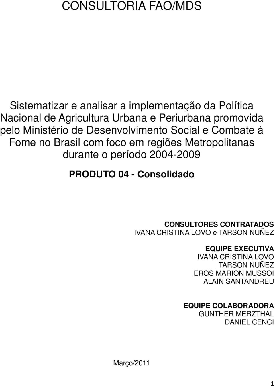 o período 2004-2009 PRODUTO 04 - Consolidado CONSULTORES CONTRATADOS IVANA CRISTINA LOVO e TARSON NUÑEZ EQUIPE EXECUTIVA