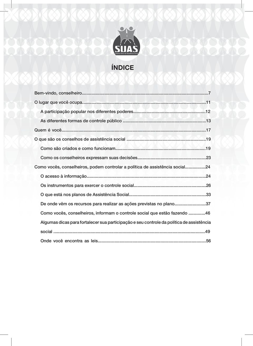 ..23 Como vocês, conselheiros, podem controlar a política de assistência social...24 O acesso à informação...24 Os instrumentos para exercer o controle social.