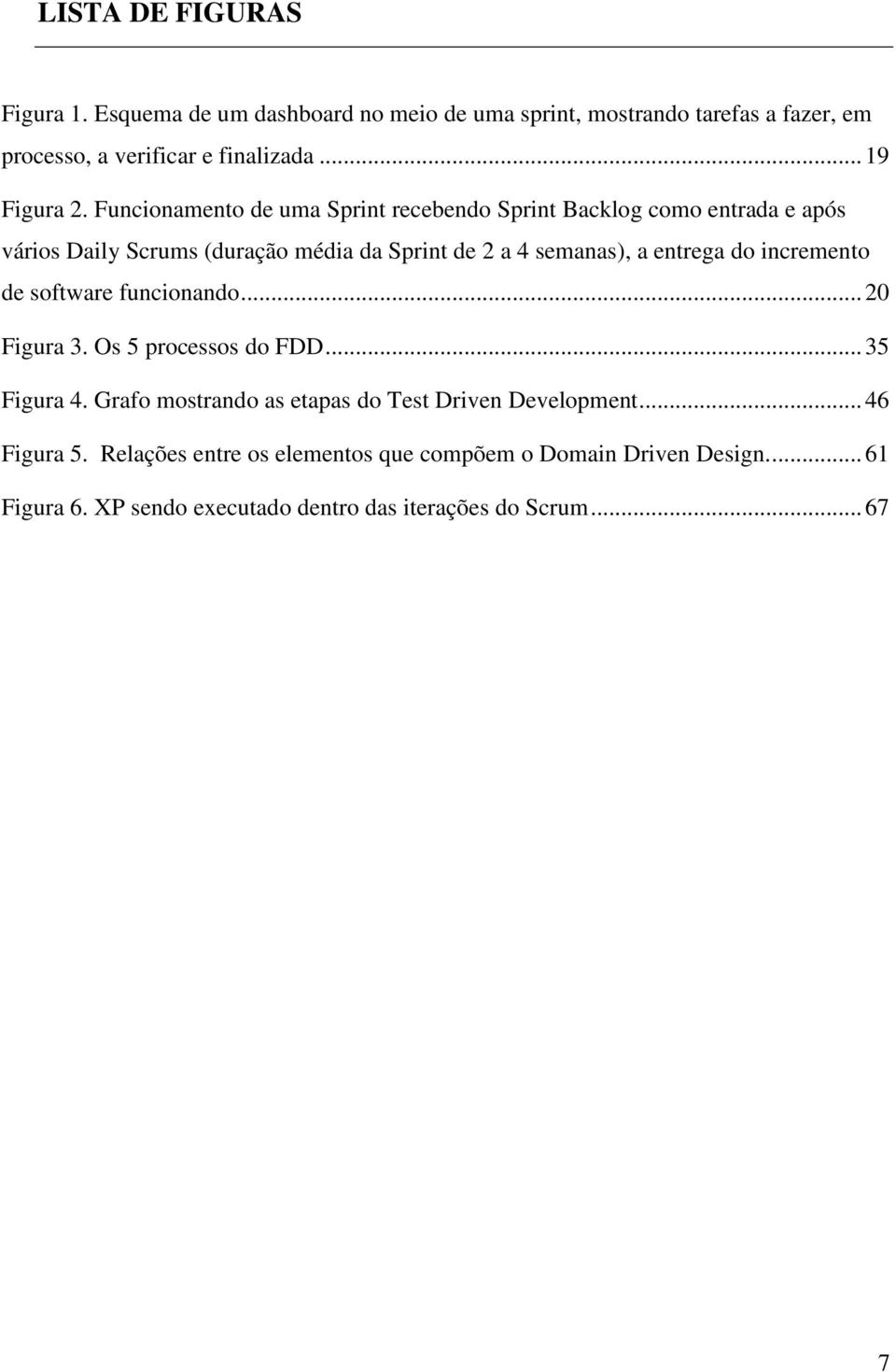 Funcionamento de uma Sprint recebendo Sprint Backlog como entrada e após vários Daily Scrums (duração média da Sprint de 2 a 4 semanas), a entrega do