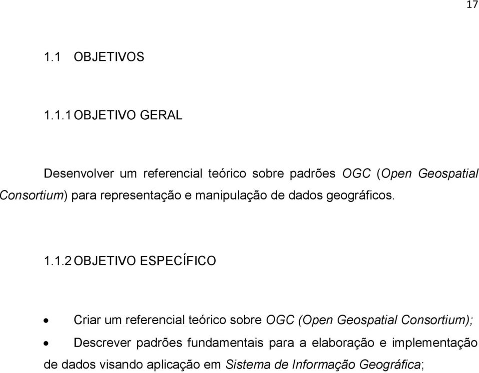 1.2 OBJETIVO ESPECÍFICO Criar um referencial teórico sobre OGC (Open Geospatial Consortium);