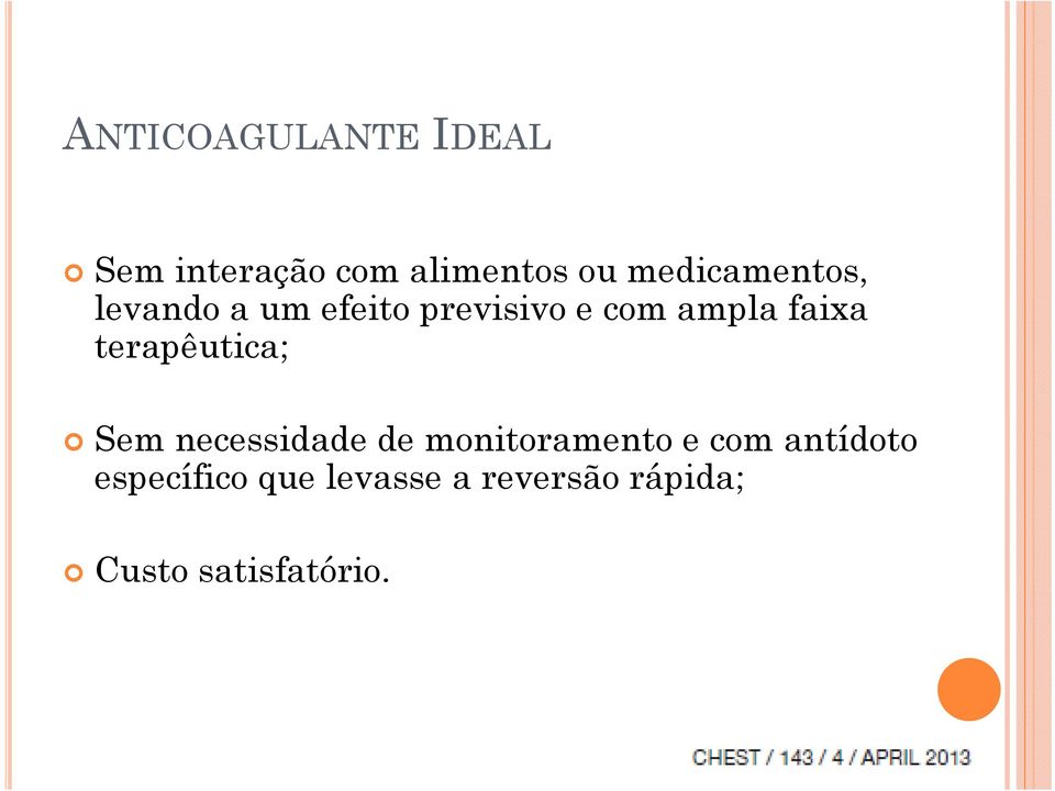 ampla faixa terapêutica; Sem necessidade de monitoramento e