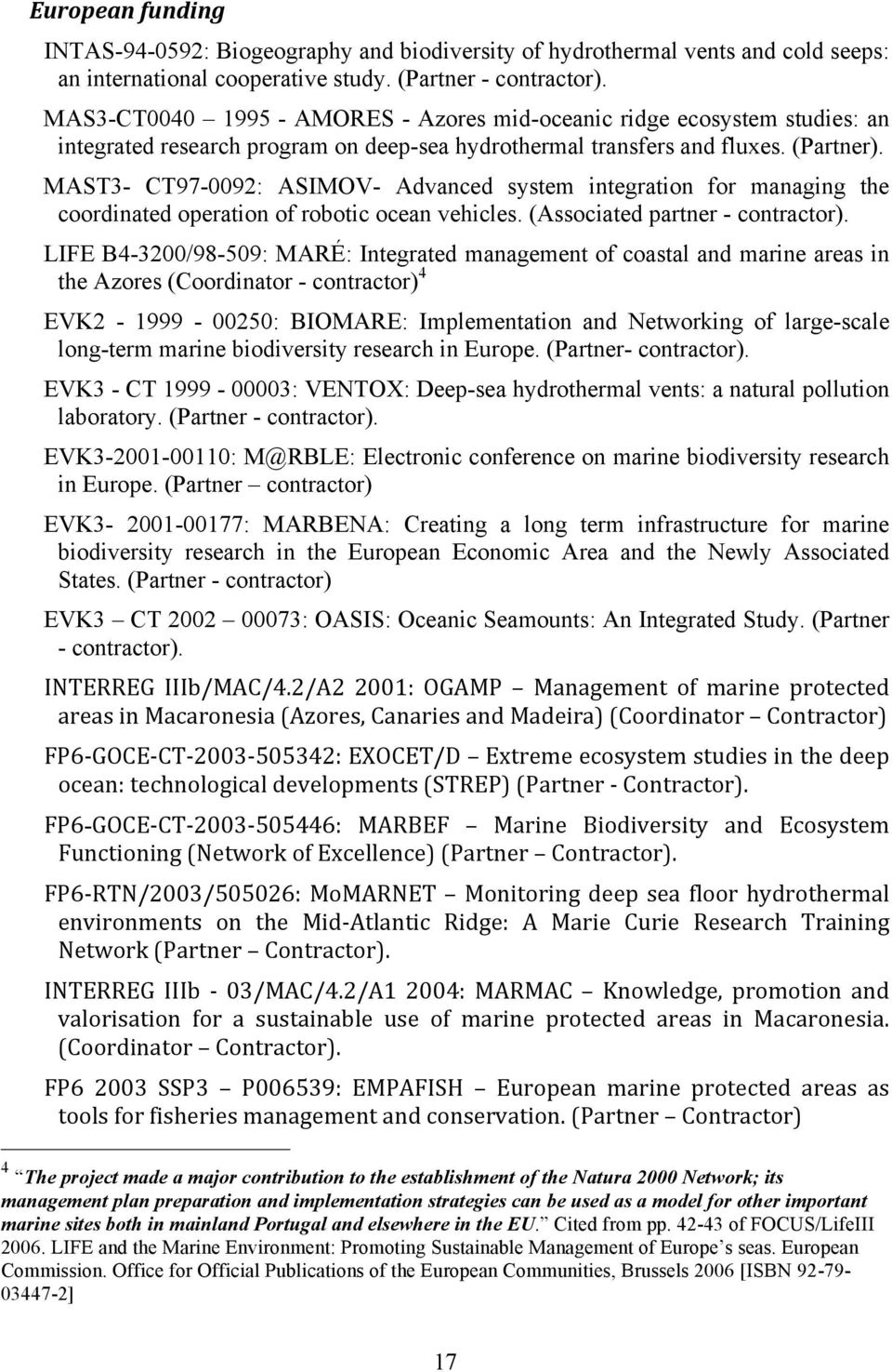 MAST3- CT97-0092: ASIMOV- Advanced system integration for managing the coordinated operation of robotic ocean vehicles. (Associated partner - contractor).