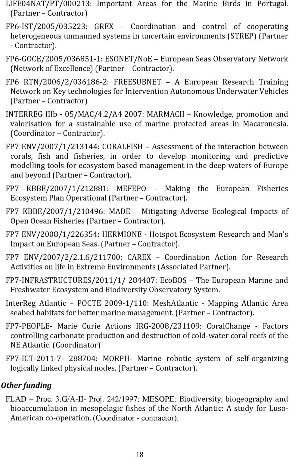 FP6- GOCE/2005/036851-1: ESONET/NoE European Seas Observatory Network (Network of Excellence) (Partner Contractor).