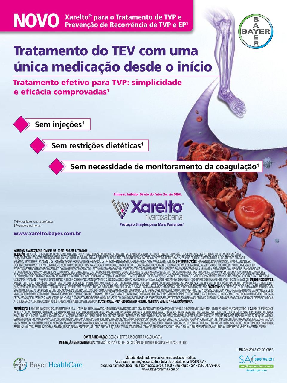 EP=embolia pulmonar. Proteção Simples para Mais Pacientes 1 www.xarelto.bayer.com.br Primeiro Inibidor Direto do Fator Xa, via ORAL XARELTO : RIVAROXABANA 10 MG/15 MG / 20 MG. REG. MS 1.7056.0048.