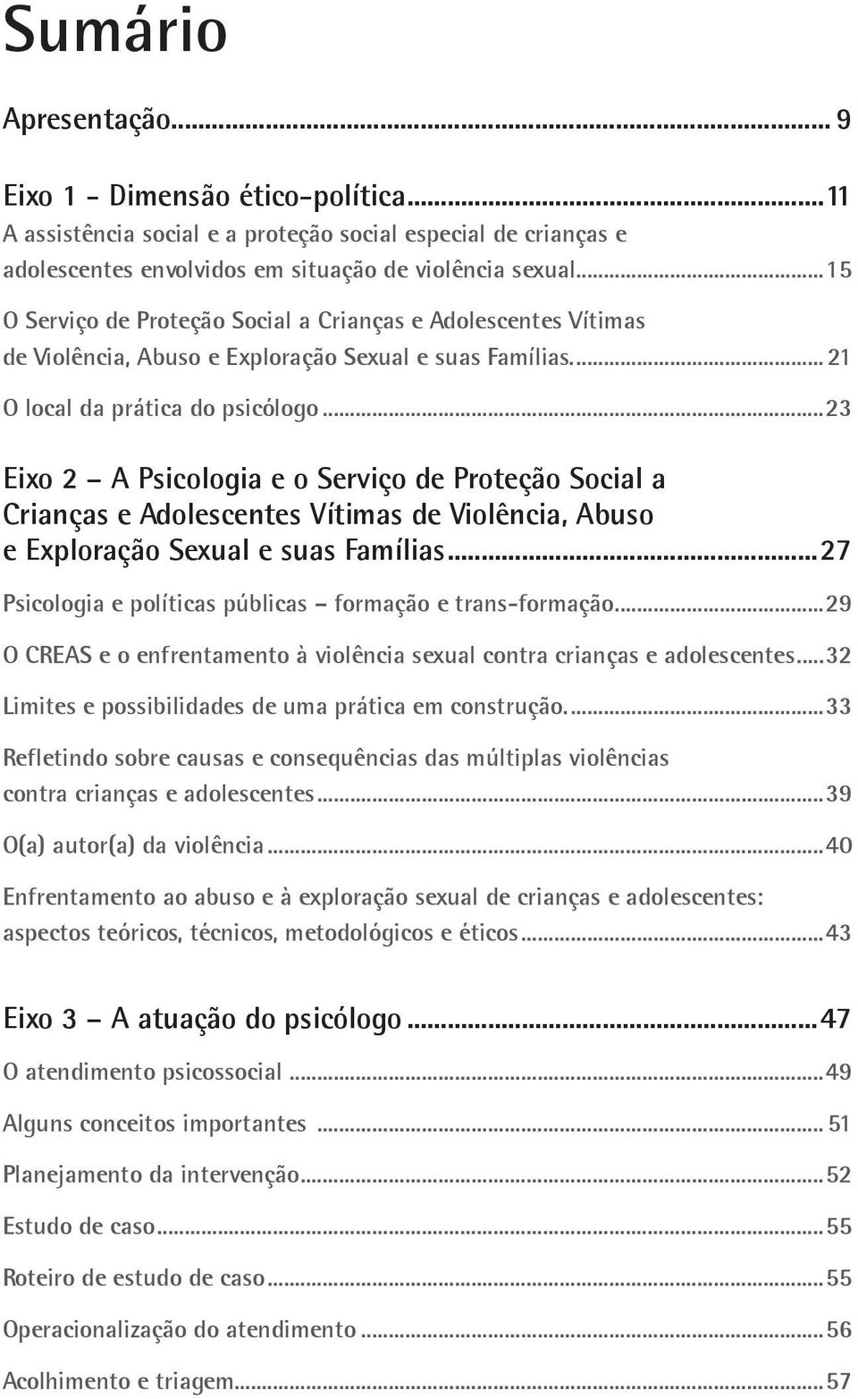 ..23 Eixo 2 A Psicologia e o Serviço de Proteção Social a Crianças e Adolescentes Vítimas de Violência, Abuso e Exploração Sexual e suas Famílias.