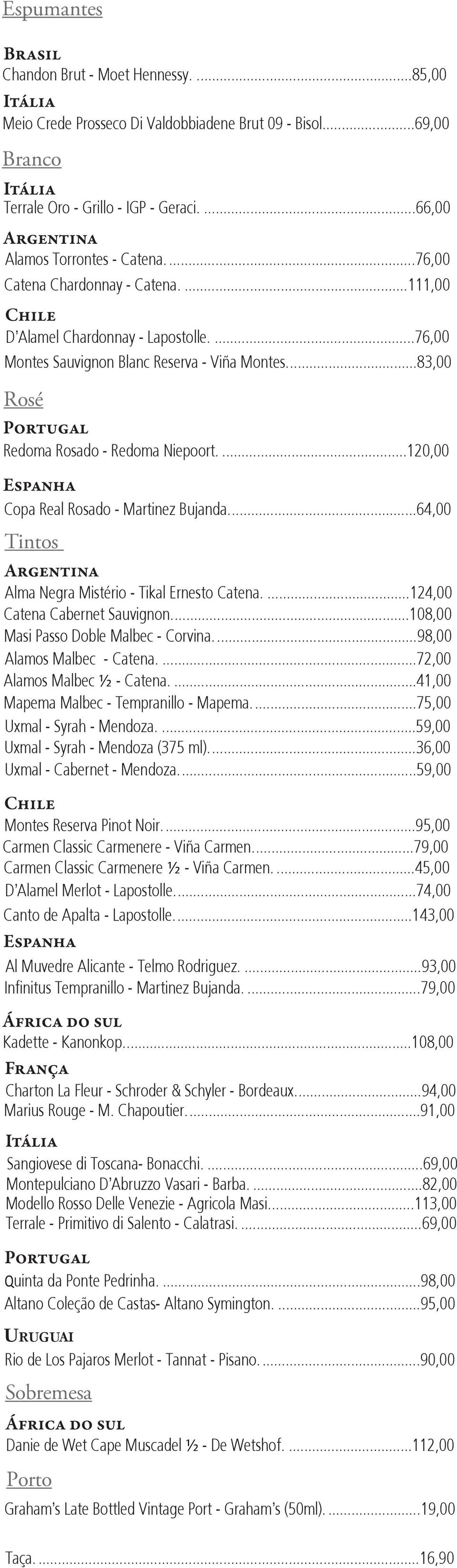 ...120,00 Copa Real Rosado - Martinez Bujanda...64,00 Tintos Alma Negra Mistério - Tikal Ernesto Catena....124,00 Catena Cabernet Sauvignon...108,00 Masi Passo Doble Malbec - Corvina.