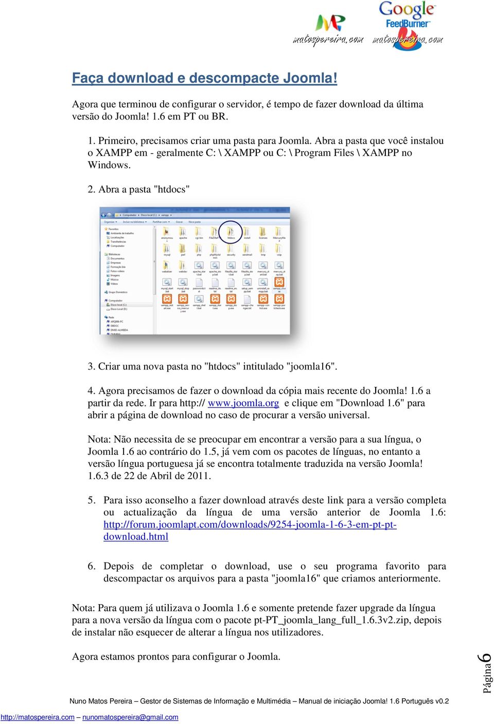 Agora precisamos de fazer o download da cópia mais recente do Joomla! 1.6 a partir da rede. Ir para http:// www.joomla.org e clique em "Download 1.