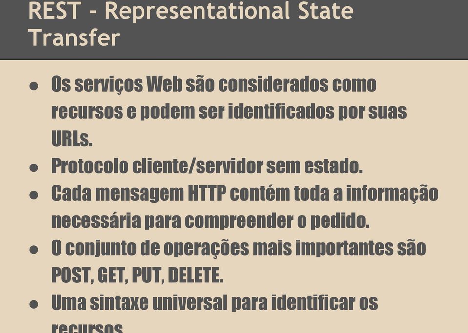 Cada mensagem HTTP contém toda a informação necessária para compreender o pedido.