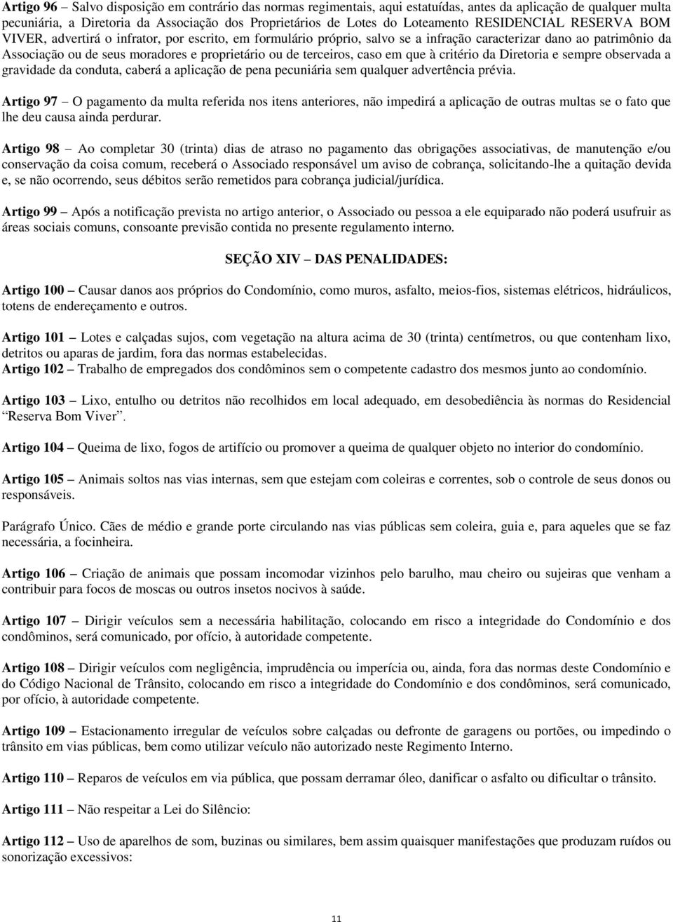 terceiros, caso em que à critério da Diretoria e sempre observada a gravidade da conduta, caberá a aplicação de pena pecuniária sem qualquer advertência prévia.