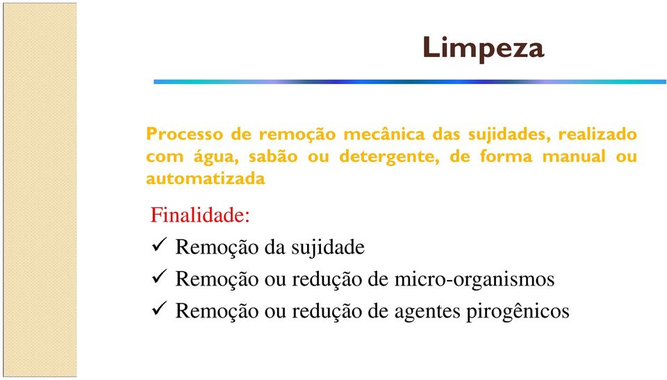 automatizada Finalidade: Remoção da sujidade Remoção ou