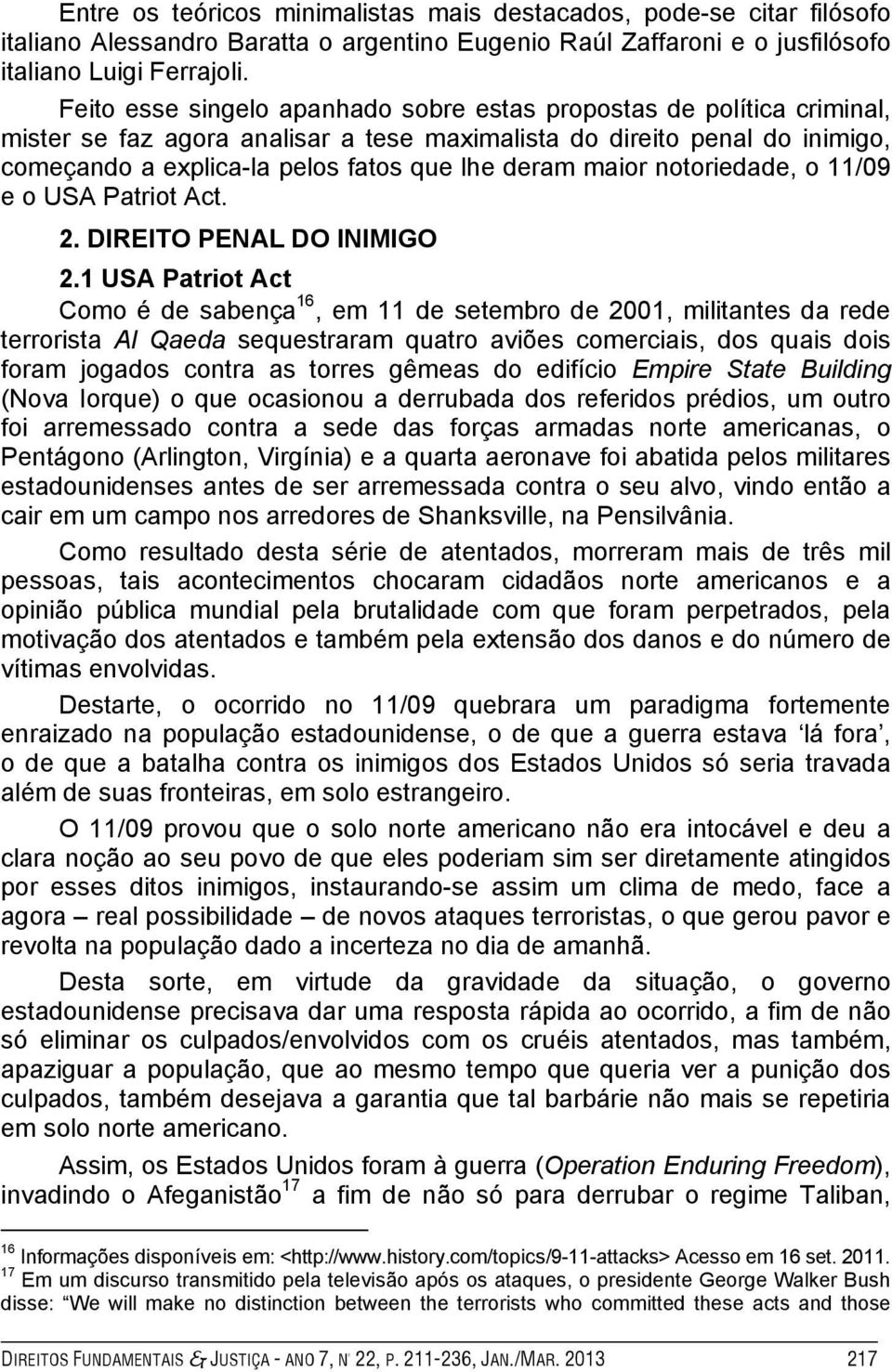 maior notoriedade, o 11/09 e o USA Patriot Act. 2. DIREITO PENAL DO INIMIGO 2.