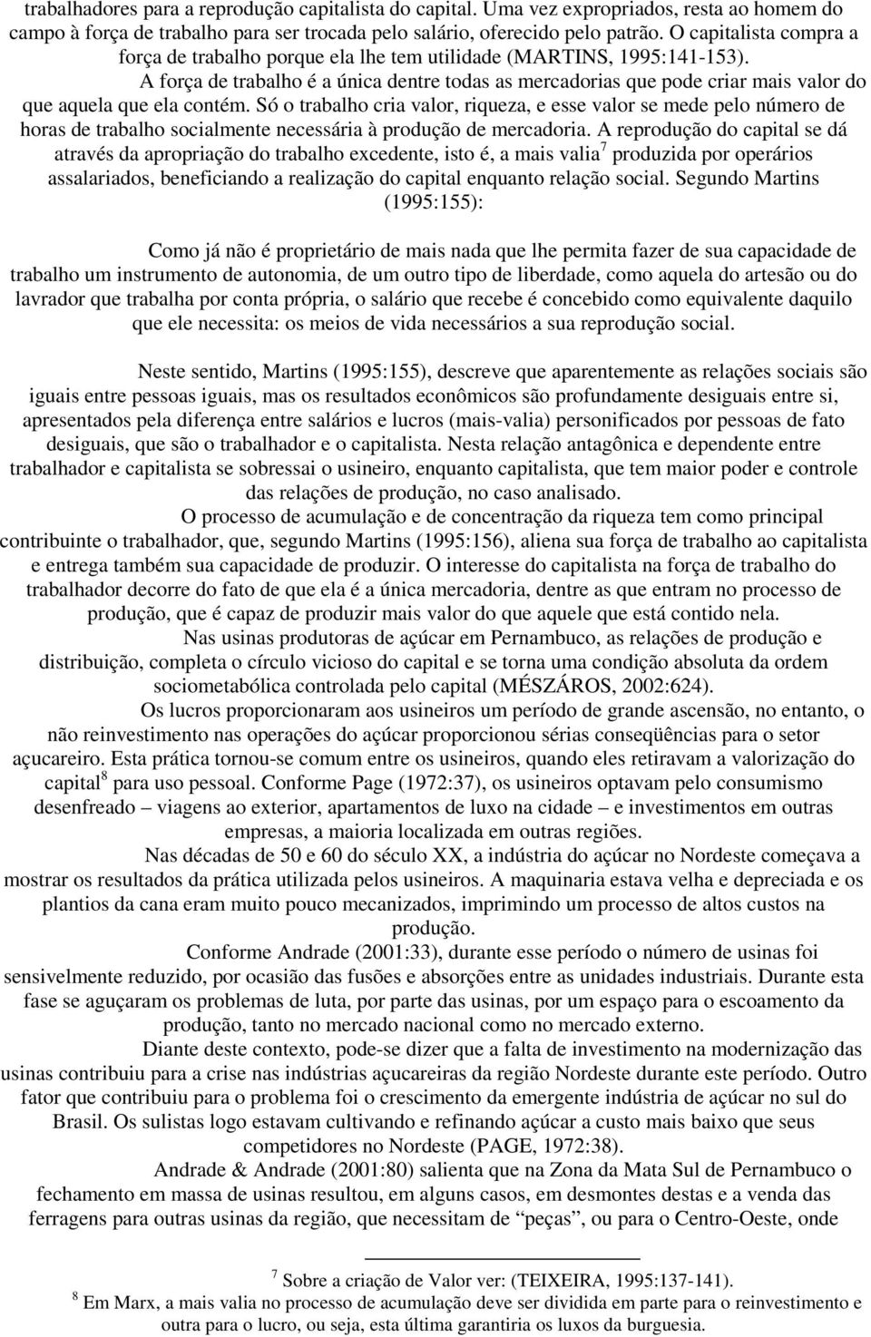 A força de trabalho é a única dentre todas as mercadorias que pode criar mais valor do que aquela que ela contém.