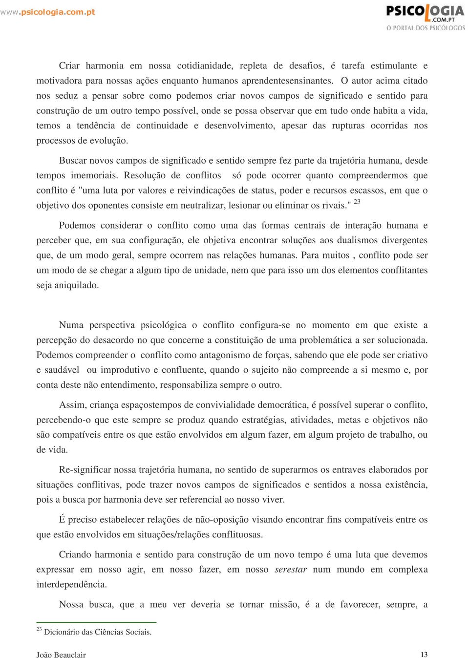 vida, temos a tendência de continuidade e desenvolvimento, apesar das rupturas ocorridas nos processos de evolução.