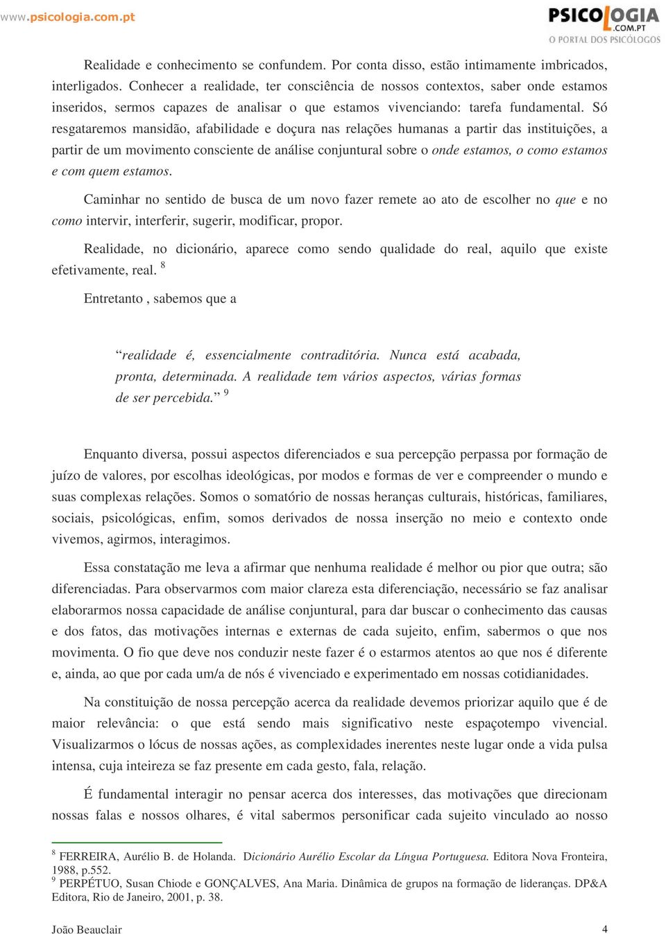 Só resgataremos mansidão, afabilidade e doçura nas relações humanas a partir das instituições, a partir de um movimento consciente de análise conjuntural sobre o onde estamos, o como estamos e com