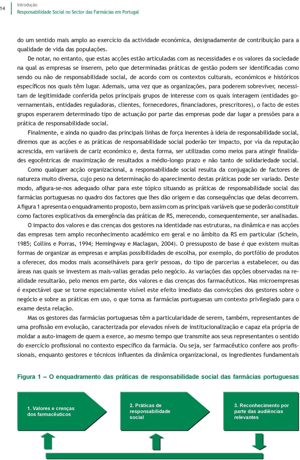 como sendo ou não de responsabilidade social, de acordo com os contextos culturais, económicos e históricos específicos nos quais têm lugar.