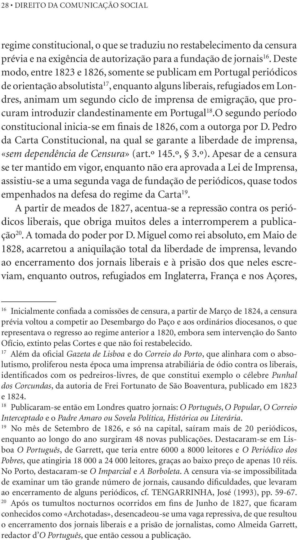 emigração, que procuram introduzir clandestinamente em Portugal 18.O segundo período constitucional inicia -se em finais de 1826, com a outorga por D.