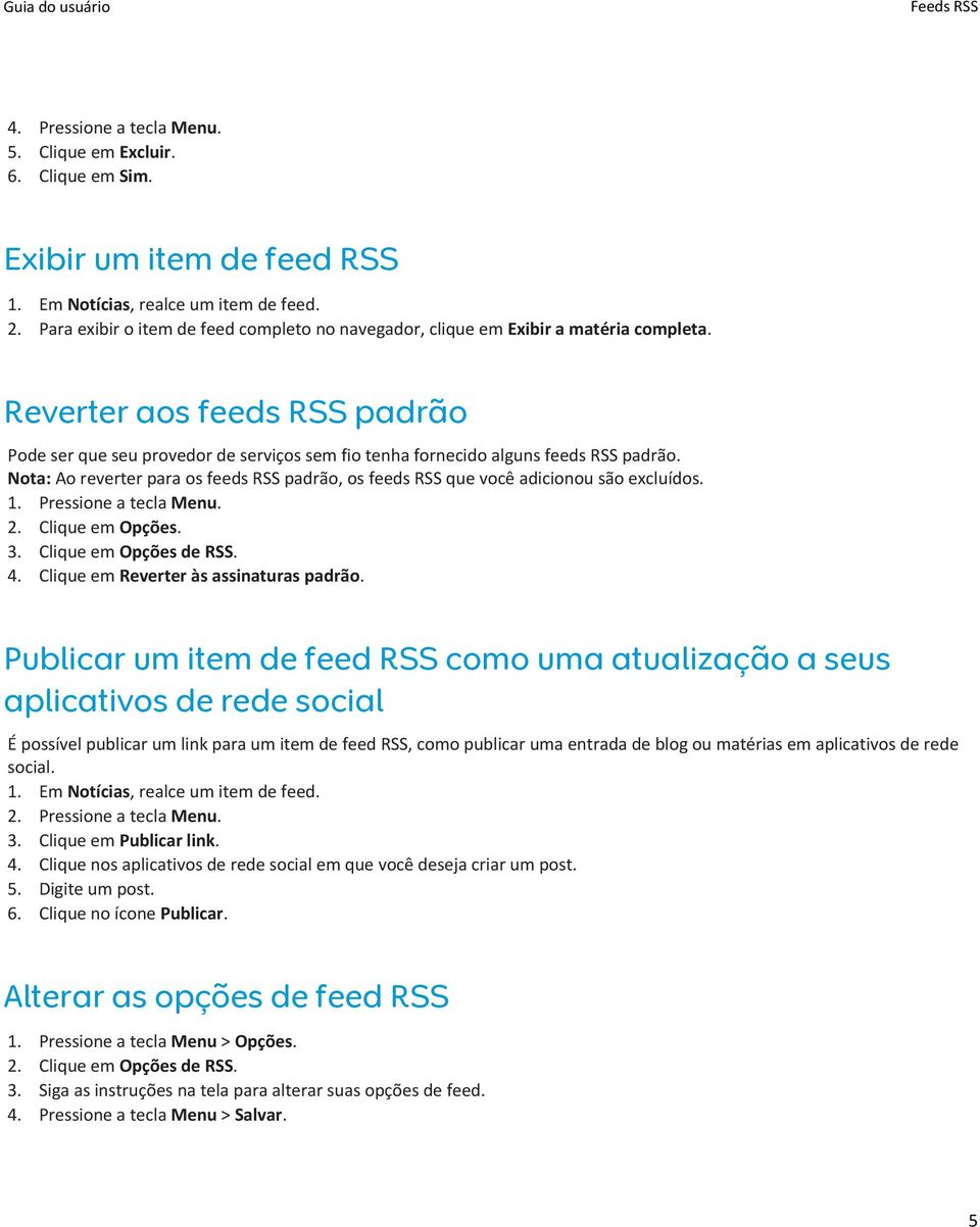Reverter aos feeds RSS padrão Pode ser que seu provedor de serviços sem fio tenha fornecido alguns feeds RSS padrão.