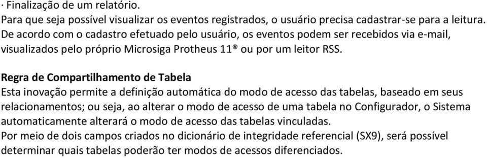 Regra de Compartilhamento de Tabela Esta inovação permite a definição automática do modo de acesso das tabelas, baseado em seus relacionamentos; ou seja, ao alterar o modo de acesso de