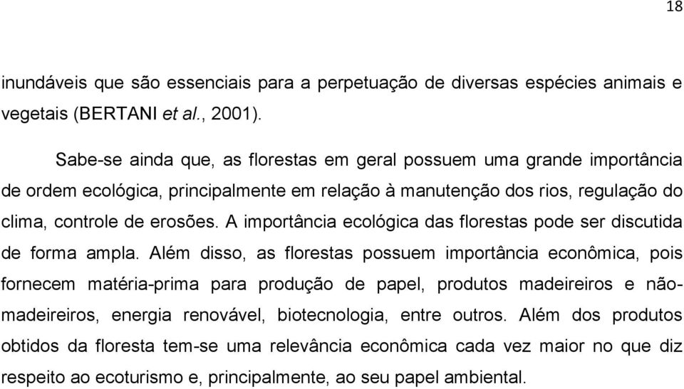 A importância ecológica das florestas pode ser discutida de forma ampla.