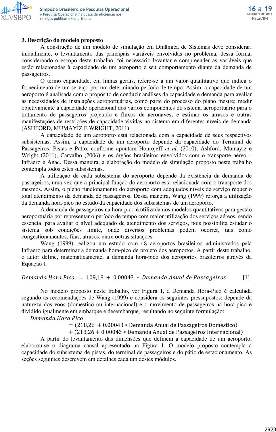 passageiros. O termo capacidade, em linhas gerais, refere-se a um valor quantitativo que indica o fornecimento de um serviço por um determinado período de tempo.