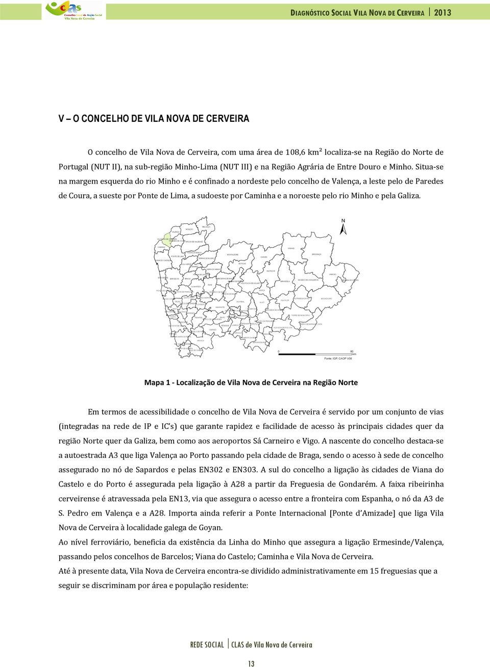 Situa-se na margem esquerda do rio Minho e é confinado a nordeste pelo concelho de Valença, a leste pelo de Paredes de Coura, a sueste por Ponte de Lima, a sudoeste por Caminha e a noroeste pelo rio