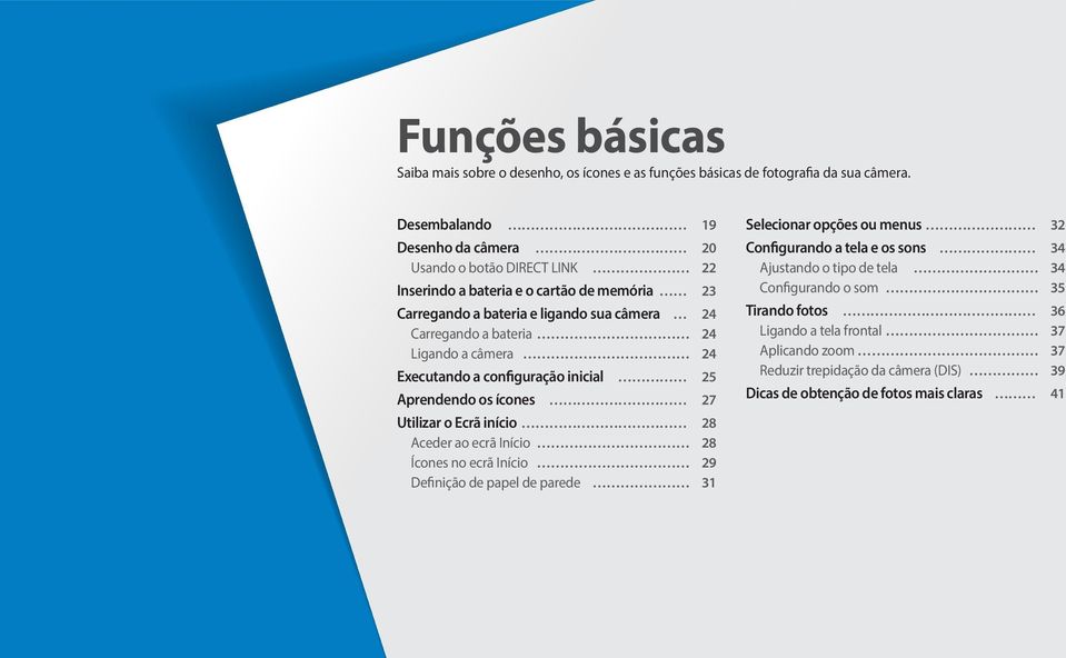 Ligando a câmera 24 Executando a configuração inicial 25 Aprendendo os ícones 27 Utilizar o Ecrã início 28 Aceder ao ecrã Início 28 Ícones no ecrã Início 29 Definição de papel de