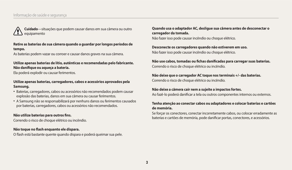 Ela poderá explodir ou causar ferimentos. Utilize apenas baterias, carregadores, cabos e acessórios aprovados pela Samsung.