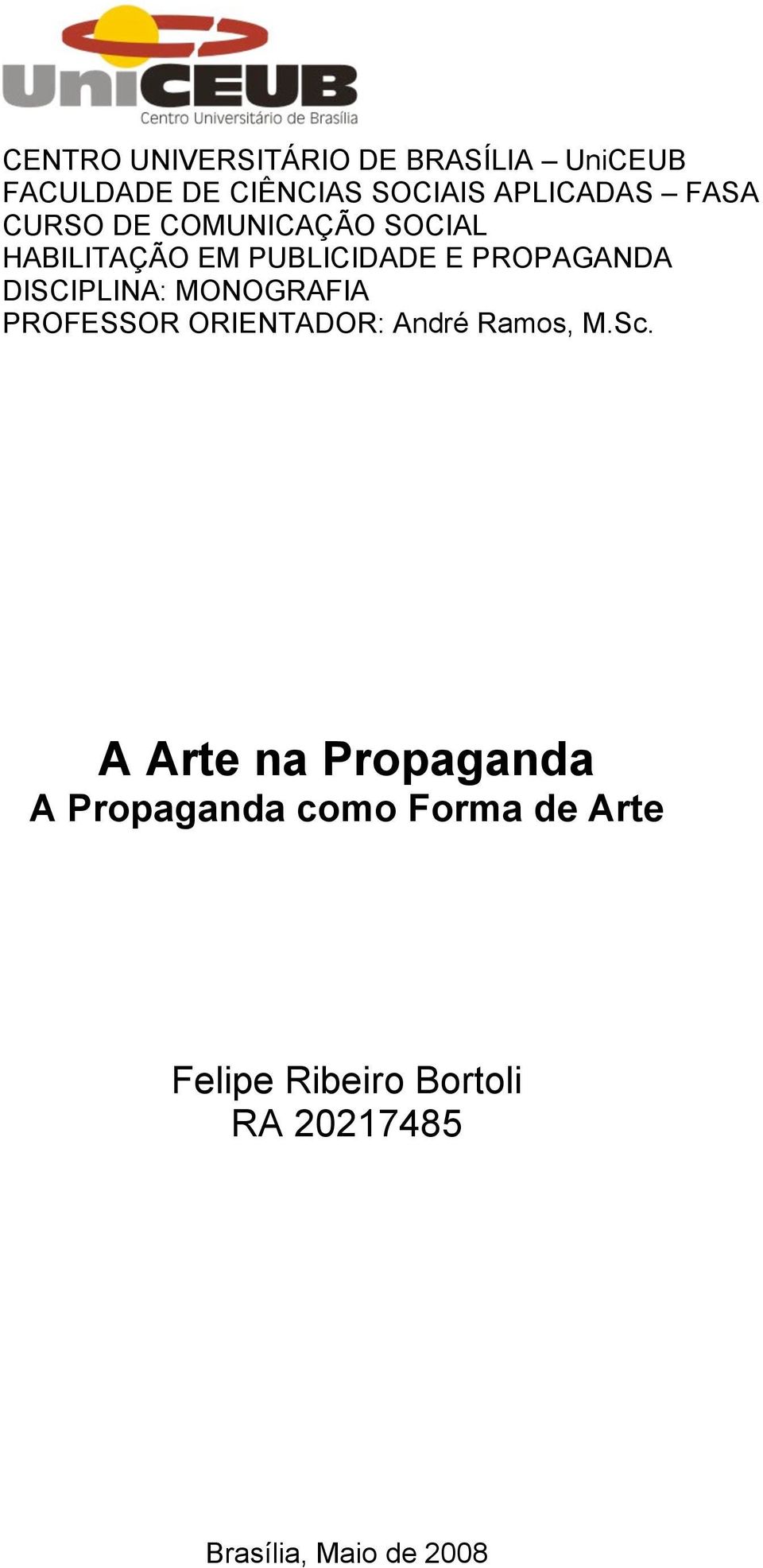 DISCIPLINA: MONOGRAFIA PROFESSOR ORIENTADOR: André Ramos, M.Sc.