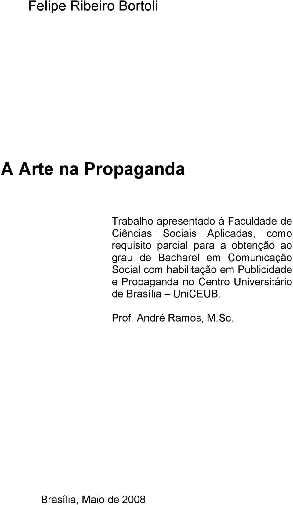 Bacharel em Comunicação Social com habilitação em Publicidade e Propaganda no