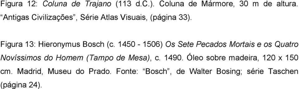 1450-1506) Os Sete Pecados Mortais e os Quatro Novíssimos do Homem (Tampo de Mesa), c. 1490.