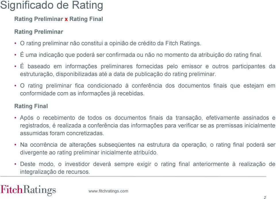 É baseado em informações preliminares fornecidas pelo emissor e outros participantes da estruturação, disponibilizadas até a data de publicação do rating preliminar.