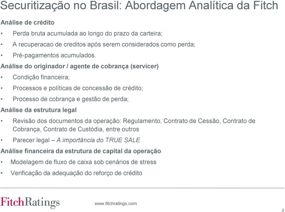 Análise do originador / agente de cobrança (servicer) Condição financeira; Processos e políticas de concessão de crédito; Processo de cobrança e gestão de perda; Análise da