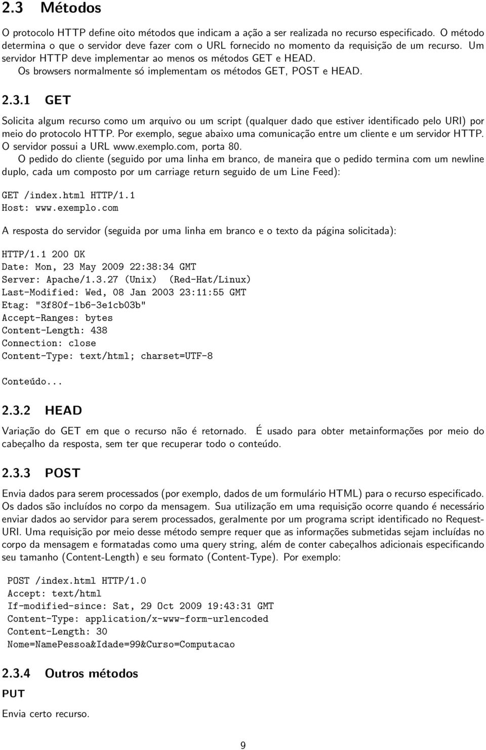 Os browsers normalmente só implementam os métodos GET, POST e HEAD. 2.3.