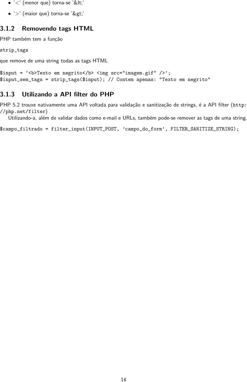 gif" /> ; $input_sem_tags = strip_tags($input); // Contem apenas: "Texto em negrito" 3.1.3 Utilizando a API filter do PHP PHP 5.