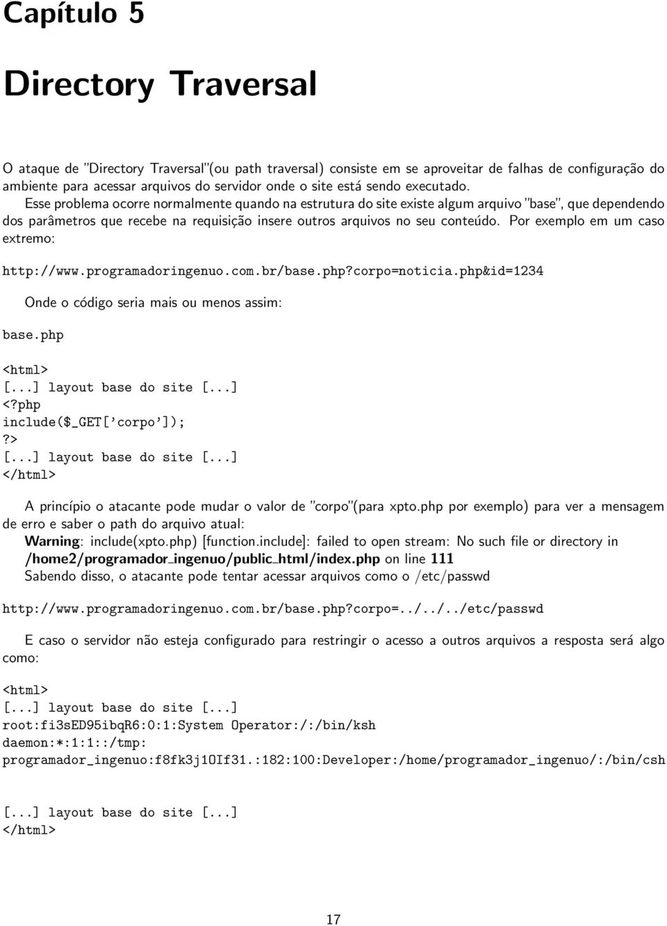 Por exemplo em um caso extremo: http://www.programadoringenuo.com.br/base.php?corpo=noticia.php&id=1234 Onde o código seria mais ou menos assim: base.php <html> [...] layout base do site [...] <?