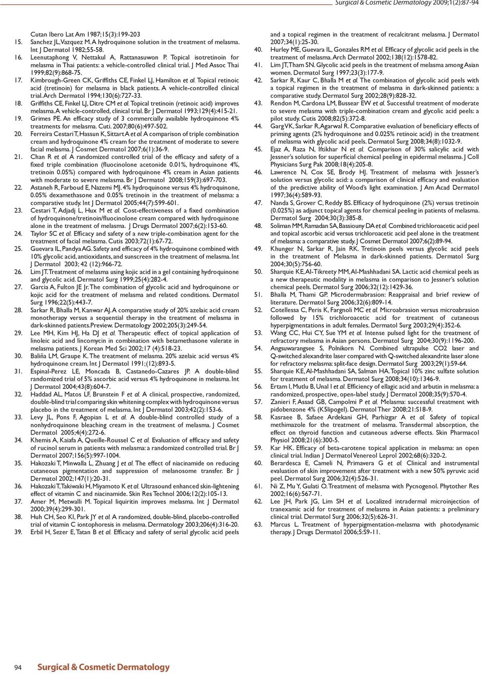 Topical retinoic acid (tretinoin) for melasma in black patients. A vehicle-controlled clinical trial. Arch Dermatol 1994;130(6):727-33. 18. Griffiths CE, Finkel LJ, Ditre CM et al.