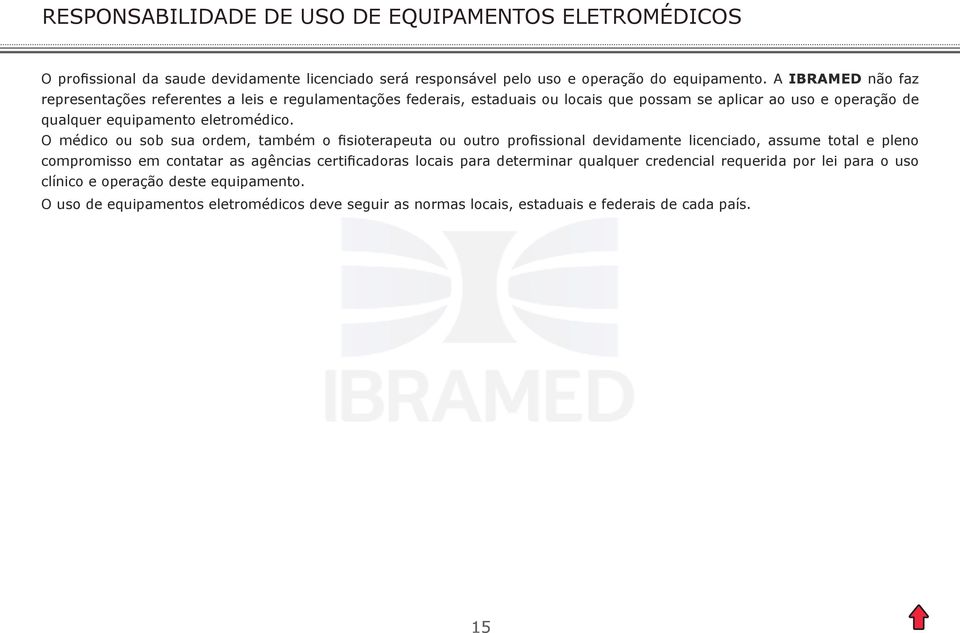 O médico ou sob sua ordem, também o fisioterapeuta ou outro profissional devidamente licenciado, assume total e pleno compromisso em contatar as agências certificadoras locais