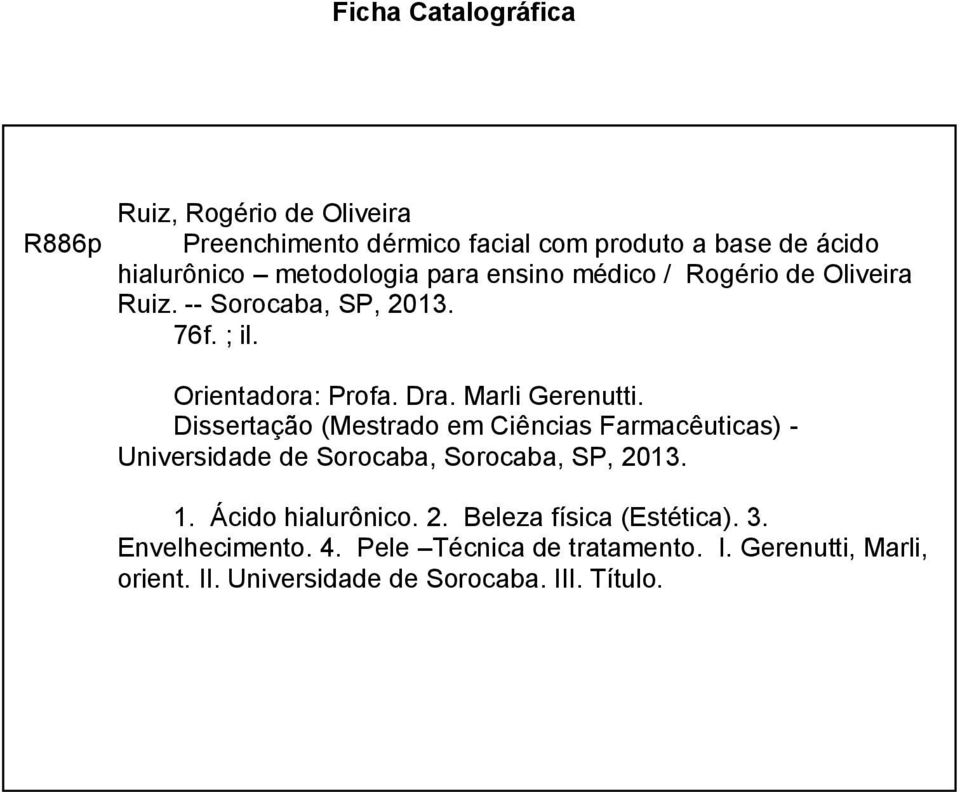 Marli Gerenutti. Dissertação (Mestrado em Ciências Farmacêuticas) - Universidade de Sorocaba, Sorocaba, SP, 2013. 1.