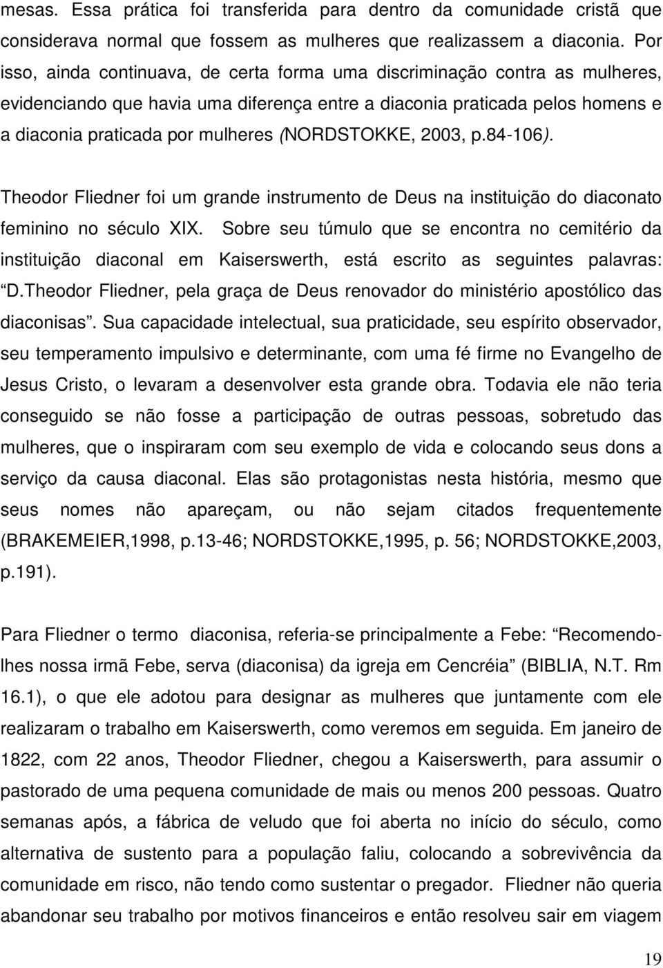 (NORDSTOKKE, 2003, p.84-106). Theodor Fliedner foi um grande instrumento de Deus na instituição do diaconato feminino no século XIX.