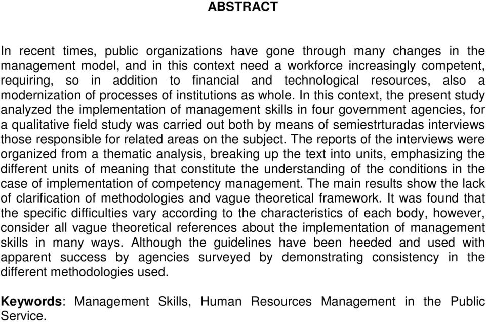 In this context, the present study analyzed the implementation of management skills in four government agencies, for a qualitative field study was carried out both by means of semiestrturadas