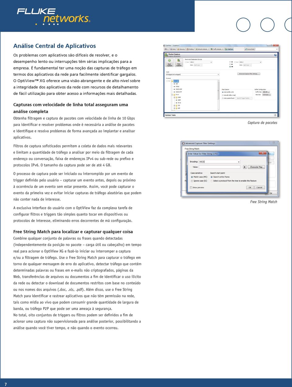 O OptiView XG oferece uma visão abrangente e de alto nível sobre a integridade dos aplicativos da rede com recursos de detalhamento de fácil utilização para obter acesso a informações mais detalhadas.