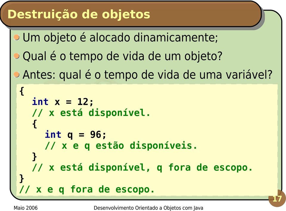 { int x = 12; // x está disponível.