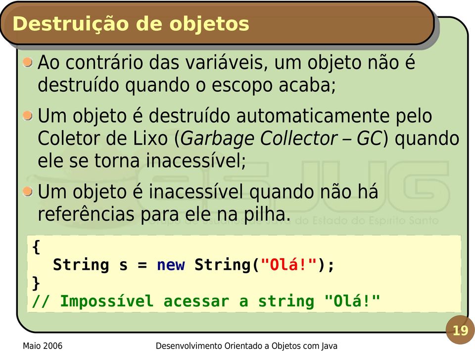 Collector GC) quando ele se torna inacessível; Um objeto é inacessível quando não há