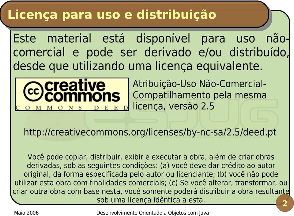 pt Você pode copiar, distribuir, exibir e executar a obra, além de criar obras derivadas, sob as seguintes condições: (a) você deve dar crédito ao autor original, da forma