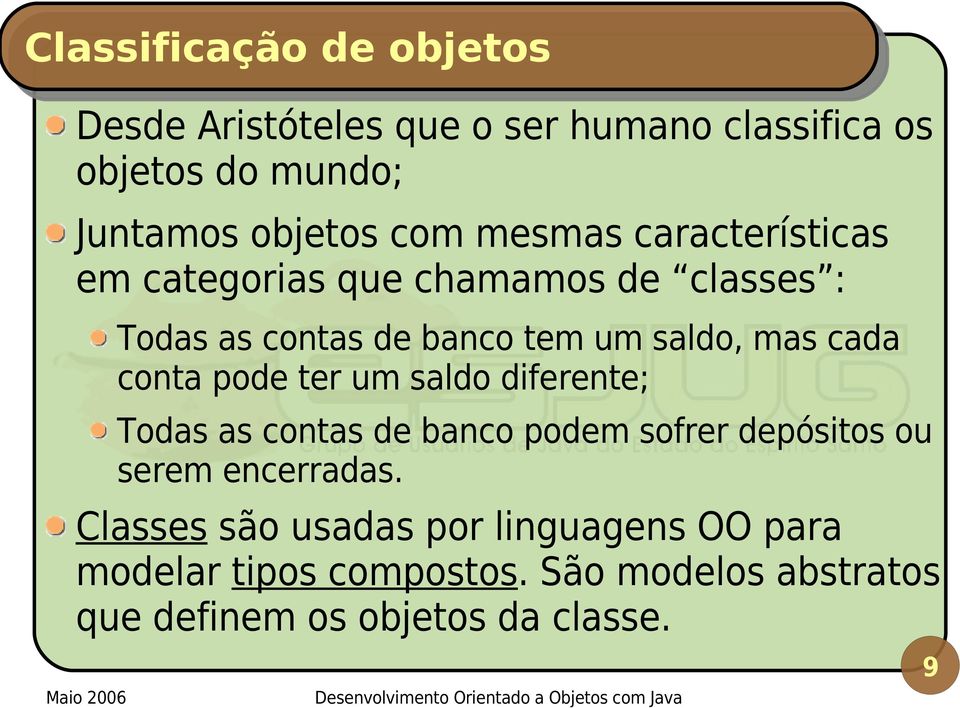 conta pode ter um saldo diferente; Todas as contas de banco podem sofrer depósitos ou serem encerradas.