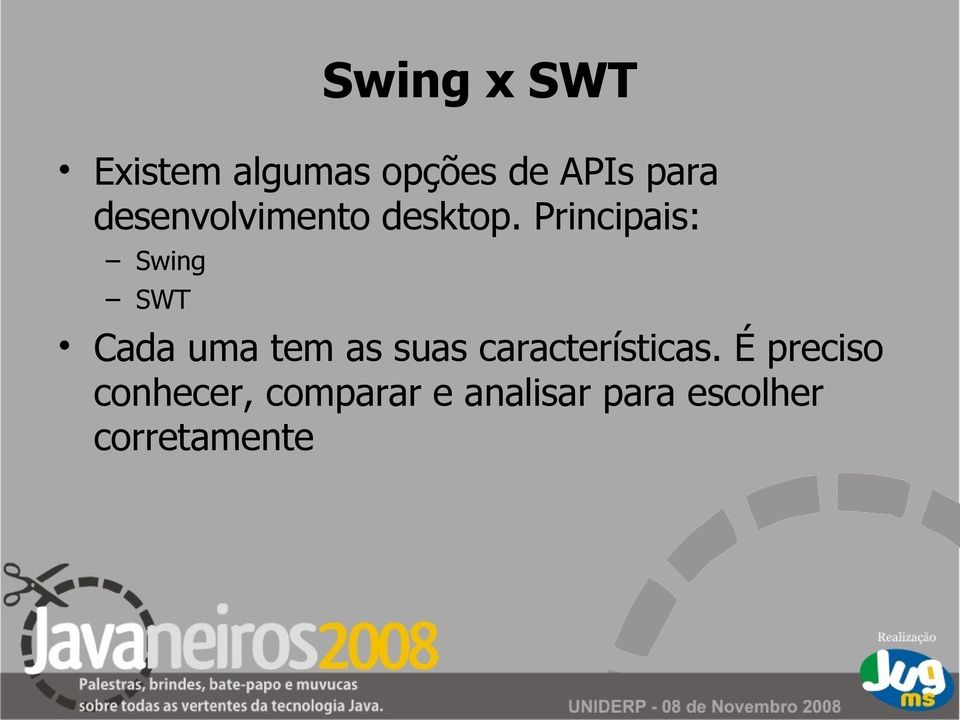Principais: Swing SWT Cada uma tem as suas