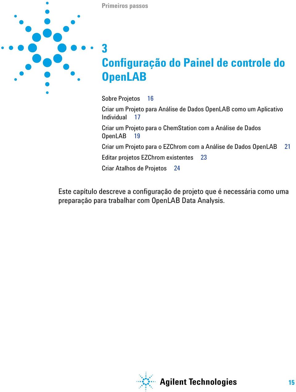 EZChrom com a Análise de Dados OpenLAB 21 Editar projetos EZChrom existentes 23 Criar Atalhos de Projetos 24 Este capítulo